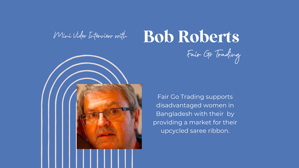 Interview with Bob Roberts Founder of Fair Go Trading supporting Women in Bangladesh