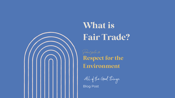What is Fair Trade?  Fair Trade Principle 10: Respect for the Environment