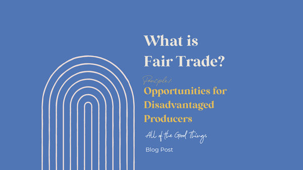 What is Fair Trade? Principle 1: Opportunities for Disadvantaged Producers