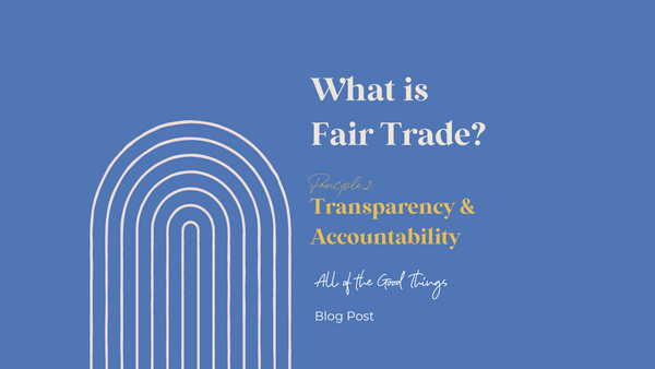 What is Fair Trade? Principle 2: Transparency & Accountability