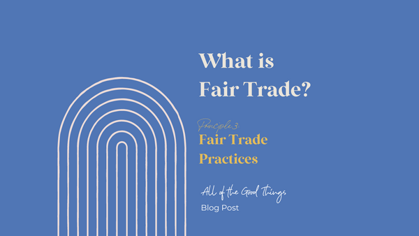 What is Fair Trade? Principle 3: Fair Trade Practices