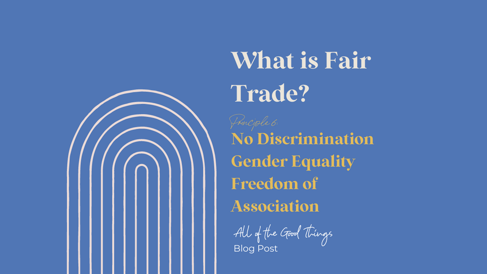What is Fair Trade? Fair Trade Principle 6: No Discrimination. Gender ...